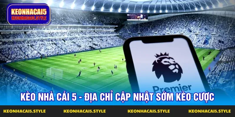 keo nha cai 5 la dia chi ly tuong de cap nhat ty le som