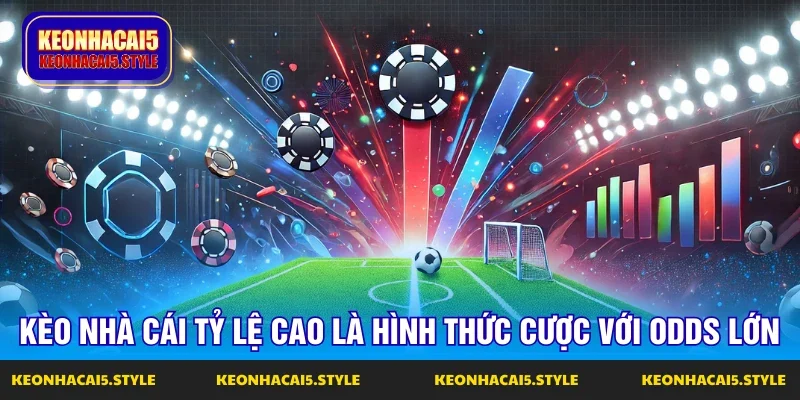 keo nha cai ty le cao la cuoc voi thuong lon