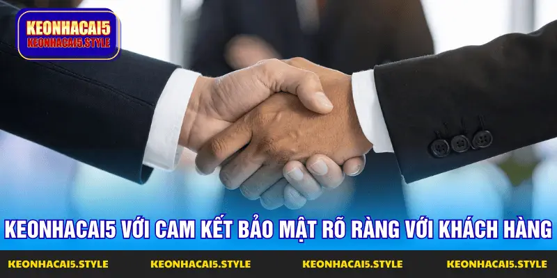 keonhacai5 voi cam ket bao mat ro rang voi khach hang