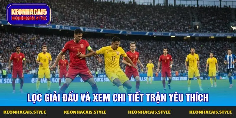 loc giai dau va xem chi tiet tran yeu thich