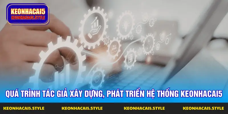 qua trinh tac gia xay dung phat trien he thong keonhacai5